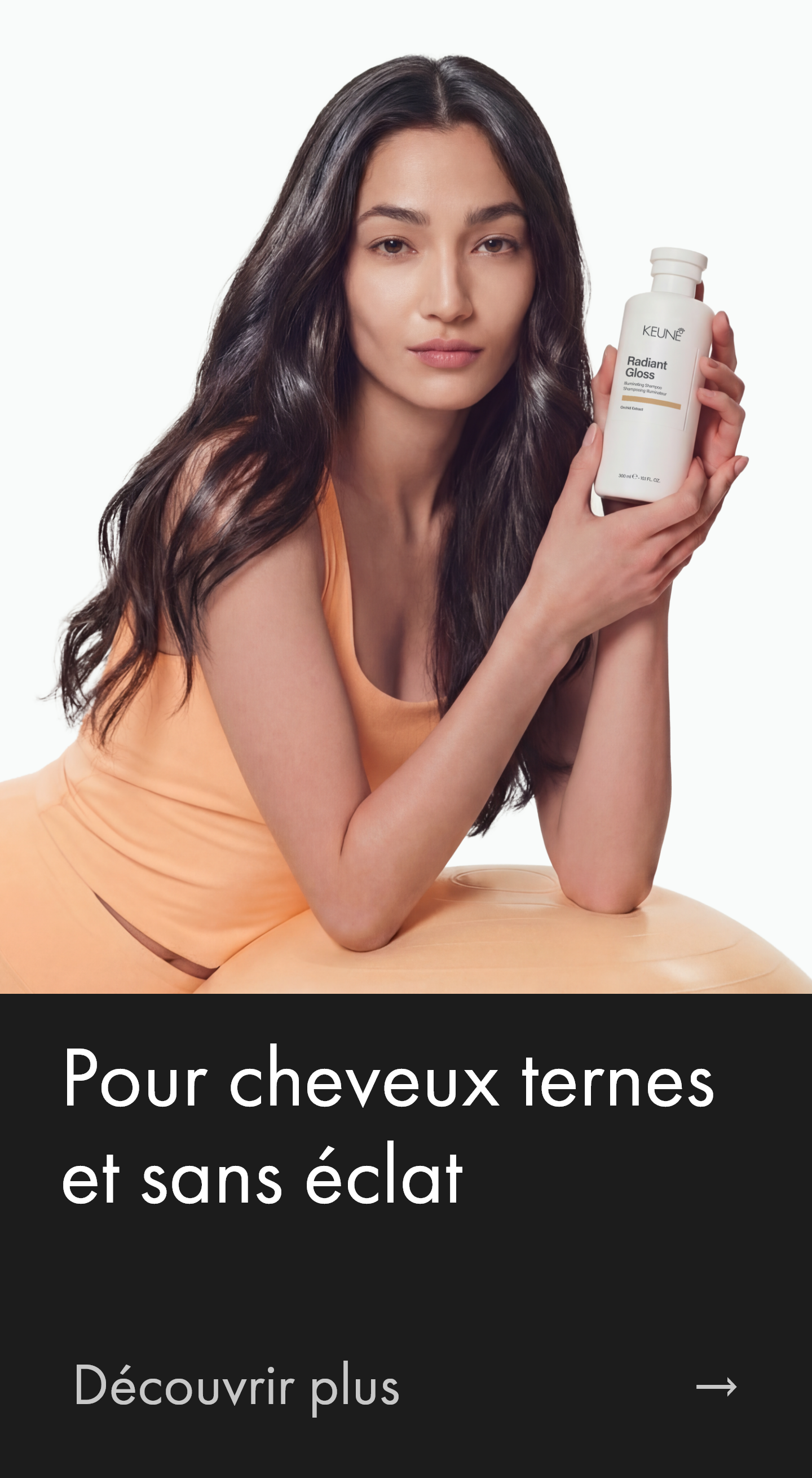 Transformez les cheveux ternes avec 3x la brillance pour une beauté naturelle. Découvrez Keune Radiant Gloss Shampooing, Après-shampooing et Masque.